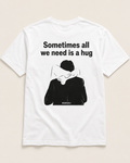 Sometimes all we need is a hug white T-shirt