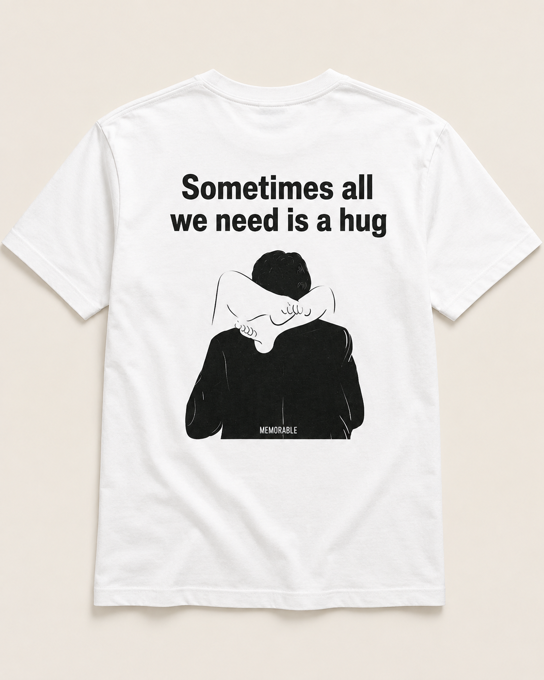 Sometimes all we need is a hug white T-shirt